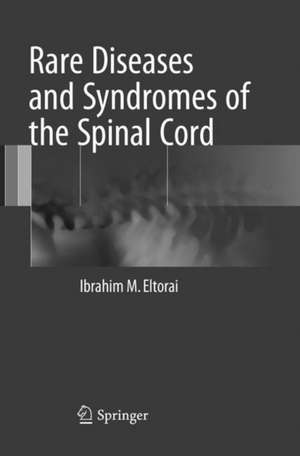 Rare Diseases and Syndromes of the Spinal Cord de Ibrahim M. Eltorai