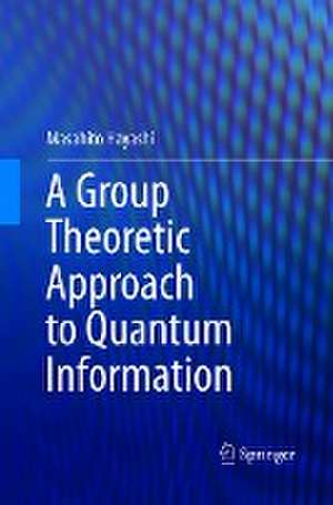 A Group Theoretic Approach to Quantum Information de Masahito Hayashi