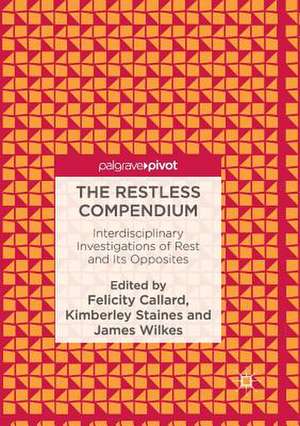 The Restless Compendium: Interdisciplinary Investigations of Rest and Its Opposites de Felicity Callard