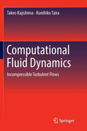 Computational Fluid Dynamics: Incompressible Turbulent Flows de Takeo Kajishima