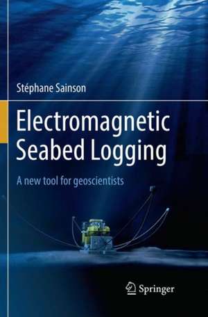 Electromagnetic Seabed Logging: A new tool for geoscientists de Stéphane Sainson