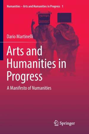 Arts and Humanities in Progress: A Manifesto of Numanities de Dario Martinelli