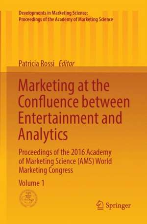 Marketing at the Confluence between Entertainment and Analytics: Proceedings of the 2016 Academy of Marketing Science (AMS) World Marketing Congress de Patricia Rossi