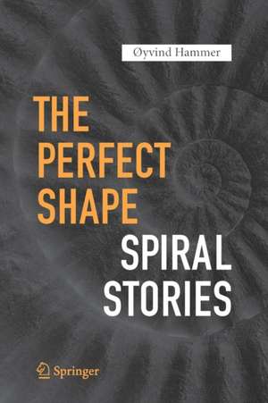 The Perfect Shape: Spiral Stories de Øyvind Hammer