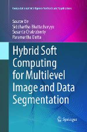 Hybrid Soft Computing for Multilevel Image and Data Segmentation de Sourav De