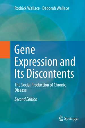 Gene Expression and Its Discontents: The Social Production of Chronic Disease de Rodrick Wallace