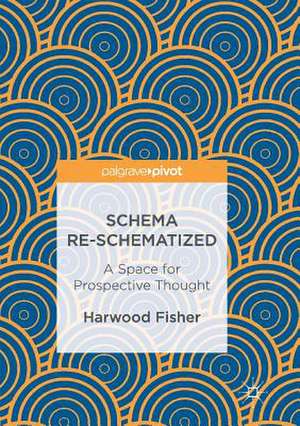 Schema Re-schematized: A Space for Prospective Thought de Harwood Fisher