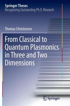 From Classical to Quantum Plasmonics in Three and Two Dimensions de Thomas Christensen