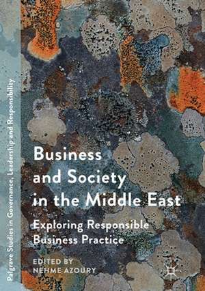 Business and Society in the Middle East: Exploring Responsible Business Practice de Nehme Azoury