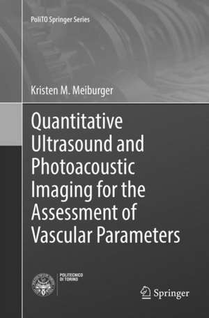 Quantitative Ultrasound and Photoacoustic Imaging for the Assessment of Vascular Parameters de Kristen M. Meiburger