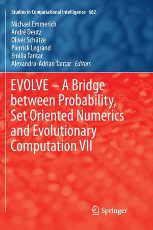 EVOLVE – A Bridge between Probability, Set Oriented Numerics and Evolutionary Computation VII de Michael Emmerich