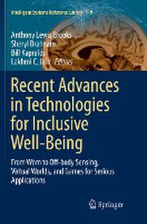 Recent Advances in Technologies for Inclusive Well-Being: From Worn to Off-body Sensing, Virtual Worlds, and Games for Serious Applications de Anthony Lewis Brooks