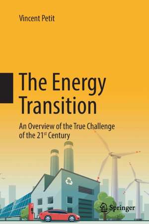 The Energy Transition: An Overview of the True Challenge of the 21st Century de Vincent Petit