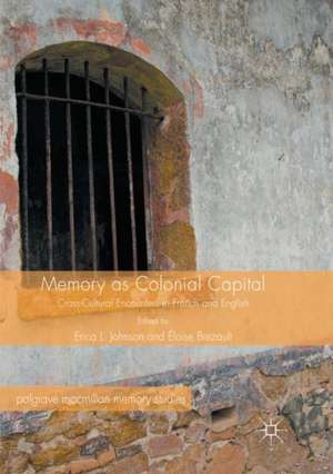 Memory as Colonial Capital: Cross-Cultural Encounters in French and English de Erica L. Johnson