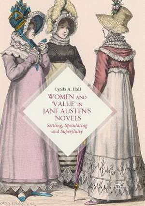 Women and ‘Value’ in Jane Austen’s Novels: Settling, Speculating and Superfluity de Lynda A. Hall