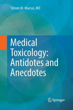 Medical Toxicology: Antidotes and Anecdotes de Steven M. Marcus