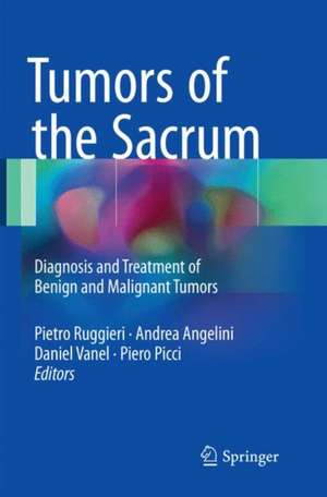 Tumors of the Sacrum: Diagnosis and Treatment of Benign and Malignant Tumors de Pietro Ruggieri