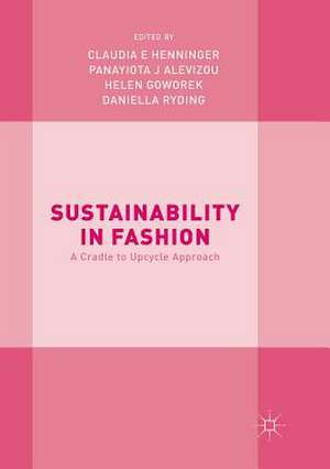 Sustainability in Fashion: A Cradle to Upcycle Approach de Claudia E. Henninger