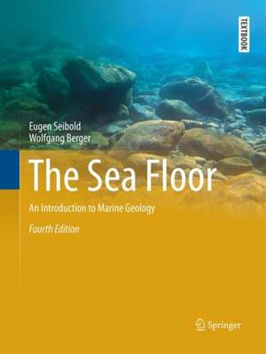 The Sea Floor: An Introduction to Marine Geology de Eugen Seibold