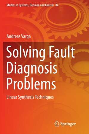 Solving Fault Diagnosis Problems: Linear Synthesis Techniques de Andreas Varga