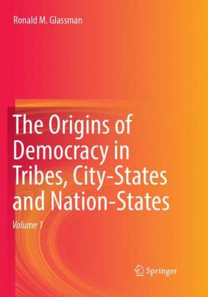 The Origins of Democracy in Tribes, City-States and Nation-States de Ronald M. Glassman