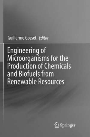 Engineering of Microorganisms for the Production of Chemicals and Biofuels from Renewable Resources de Guillermo Gosset