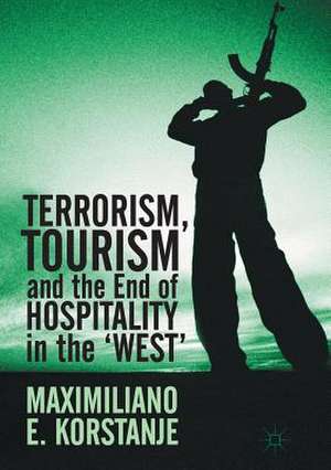 Terrorism, Tourism and the End of Hospitality in the 'West' de Maximiliano E. Korstanje