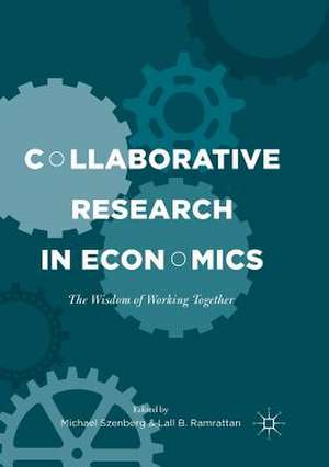 Collaborative Research in Economics: The Wisdom of Working Together de Michael Szenberg