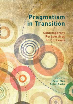 Pragmatism in Transition: Contemporary Perspectives on C.I. Lewis de Peter Olen