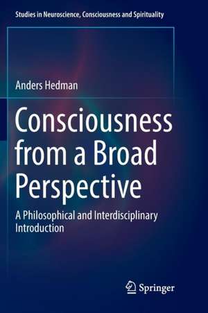 Consciousness from a Broad Perspective: A Philosophical and Interdisciplinary Introduction de Anders Hedman