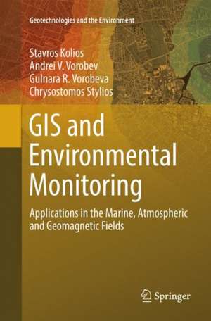 GIS and Environmental Monitoring: Applications in the Marine, Atmospheric and Geomagnetic Fields de Stavros Kolios