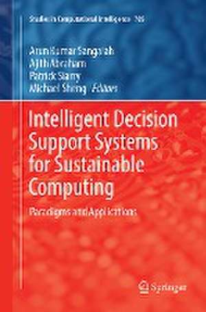 Intelligent Decision Support Systems for Sustainable Computing: Paradigms and Applications de Arun Kumar Sangaiah