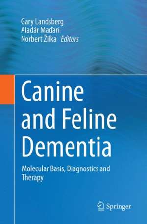 Canine and Feline Dementia: Molecular Basis, Diagnostics and Therapy de Gary Landsberg