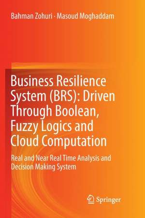 Business Resilience System (BRS): Driven Through Boolean, Fuzzy Logics and Cloud Computation: Real and Near Real Time Analysis and Decision Making System de Bahman Zohuri