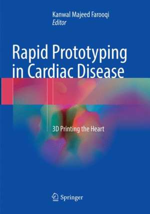 Rapid Prototyping in Cardiac Disease: 3D Printing the Heart de Kanwal Majeed Farooqi