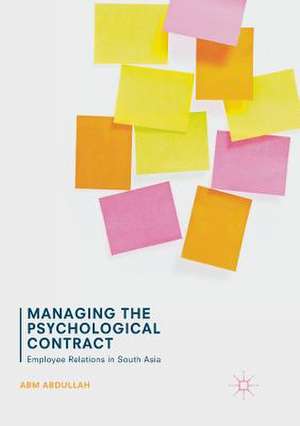 Managing the Psychological Contract: Employee Relations in South Asia de ABM Abdullah