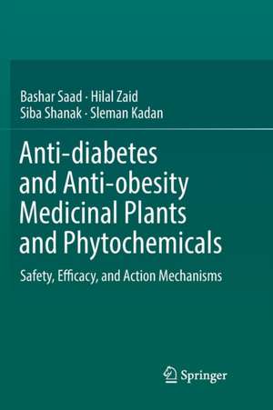 Anti-diabetes and Anti-obesity Medicinal Plants and Phytochemicals: Safety, Efficacy, and Action Mechanisms de Bashar Saad