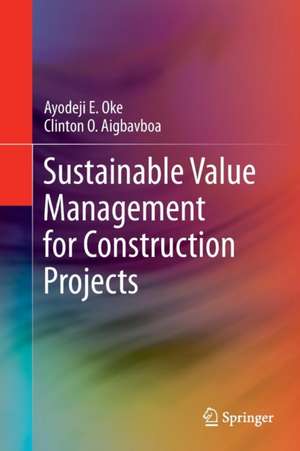 Sustainable Value Management for Construction Projects de Ayodeji E. Oke