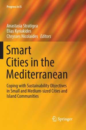 Smart Cities in the Mediterranean: Coping with Sustainability Objectives in Small and Medium-sized Cities and Island Communities de Anastasia Stratigea