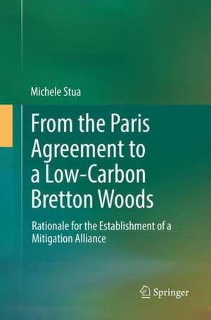 From the Paris Agreement to a Low-Carbon Bretton Woods: Rationale for the Establishment of a Mitigation Alliance de Michele Stua