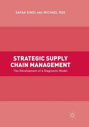 Strategic Supply Chain Management: The Development of a Diagnostic Model de Safaa Sindi