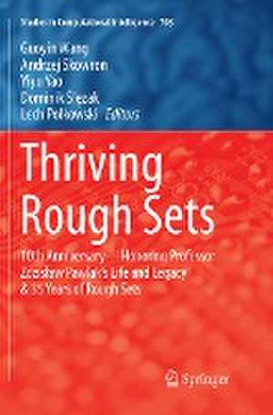 Thriving Rough Sets: 10th Anniversary - Honoring Professor Zdzisław Pawlak's Life and Legacy & 35 Years of Rough Sets de Guoyin Wang
