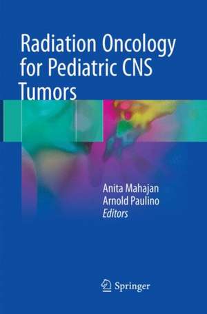 Radiation Oncology for Pediatric CNS Tumors de Anita Mahajan