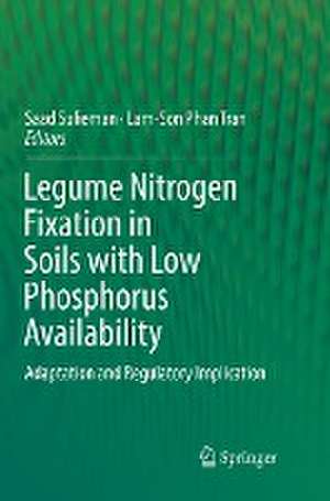 Legume Nitrogen Fixation in Soils with Low Phosphorus Availability: Adaptation and Regulatory Implication de Saad Sulieman