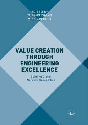 Value Creation through Engineering Excellence: Building Global Network Capabilities de Yufeng Zhang