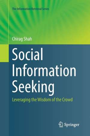 Social Information Seeking: Leveraging the Wisdom of the Crowd de Chirag Shah