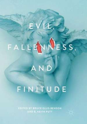 Evil, Fallenness, and Finitude de Bruce Ellis Benson