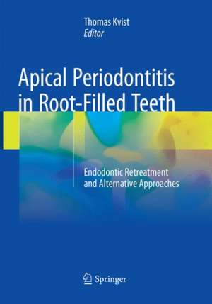 Apical Periodontitis in Root-Filled Teeth: Endodontic Retreatment and Alternative Approaches de Thomas Kvist