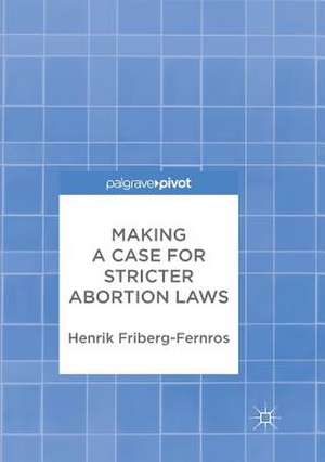 Making a Case for Stricter Abortion Laws de Henrik Friberg-Fernros