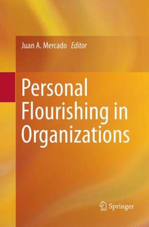 Personal Flourishing in Organizations de Juan A. Mercado